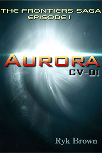 Ryk Brown - Aurora: CV-01, Episode 1 of the Frontiers saga
